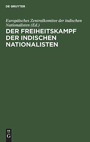 Freiheitskampf der Indischen Nationalisten  Die Arbeit Eines Jahrzehnts, 1906 - [Hardcover]
