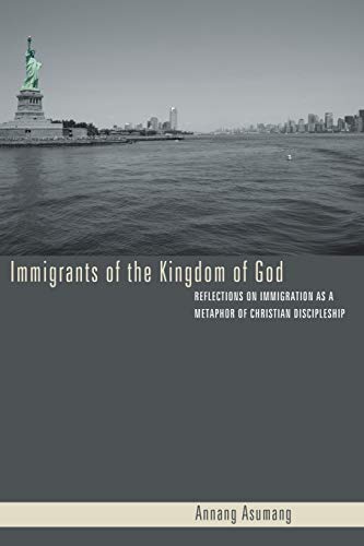 Immigrants of the Kingdom of God  Reflections on Immigration as a Metaphor of C [Paperback]