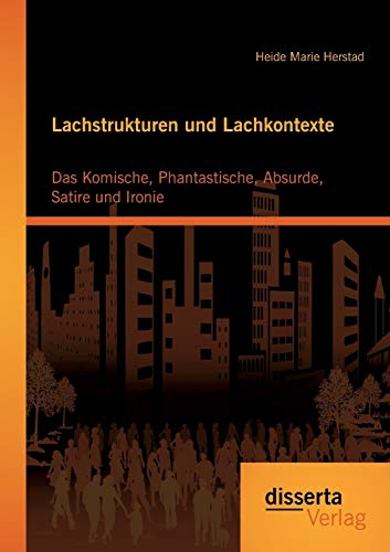 Lachstrukturen Und Lachkontexte Das Komische, Phantastische, Absurde, Satire Un [Paperback]