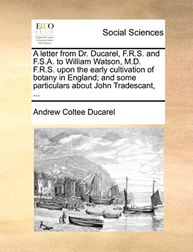 Letter from Dr Ducarel, F R S and F S a to William Watson, M D F R S upon the Ea [Paperback]