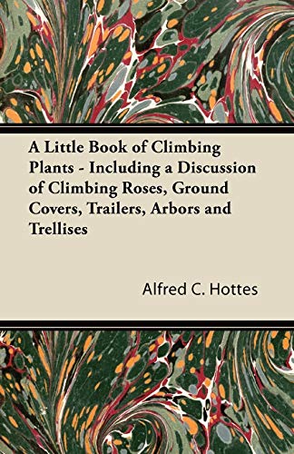 Little Book of Climbing Plants - Including a Discussion of Climbing Roses, Groun [Paperback]