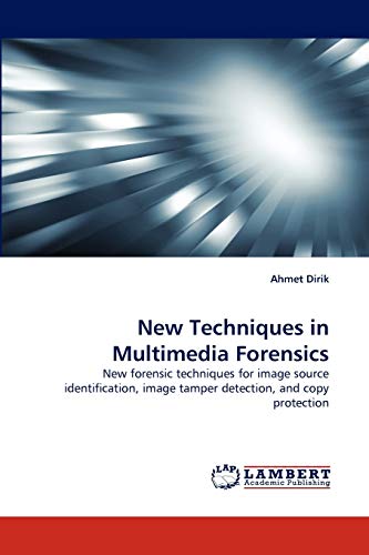 New Techniques In Multimedia Forensics New Forensic Techniques For Image Source [Paperback]