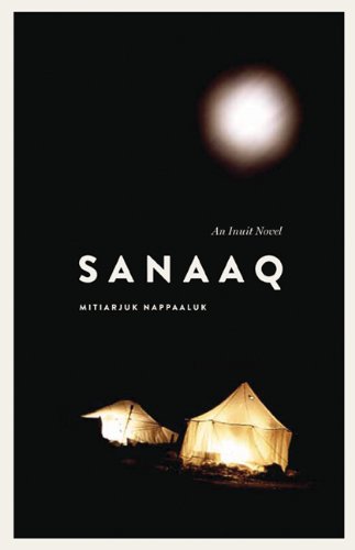 Sanaaq An Inuit Novel [Paperback]
