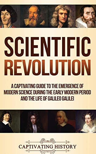 Scientific Revolution  A Captivating Guide to the Emergence of Modern Science D [Hardcover]