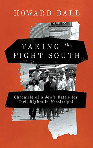 Taking the Fight South  Chronicle of a Jew's Battle for Civil Rights in Mississ [Hardcover]