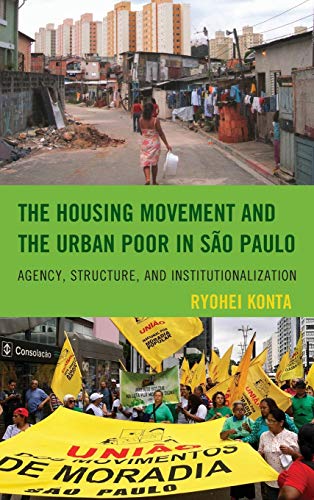The Housing Movement and the Urban Poor in So Paulo Agency, Structure, and Ins [Hardcover]