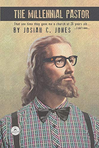 The Millennial Pastor That One Time They Gave Me A Church At 28 Years Old . . . [Paperback]