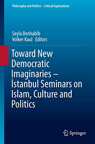 Toward New Democratic Imaginaries - 0stanbul Seminars on Islam, Culture and Poli [Hardcover]