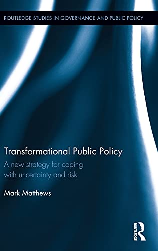 Transformational Public Policy A new strategy for coping with uncertainty and r [Hardcover]