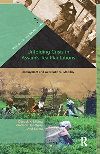Unfolding Crisis in Assam's Tea Plantations Employment and Occupational Mobilit [Paperback]