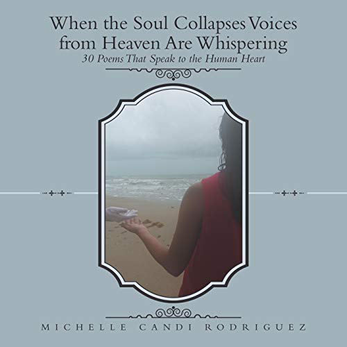 When the Soul Collapses Voices from Heaven Are Whispering  30 Poems That Speak  [Paperback]