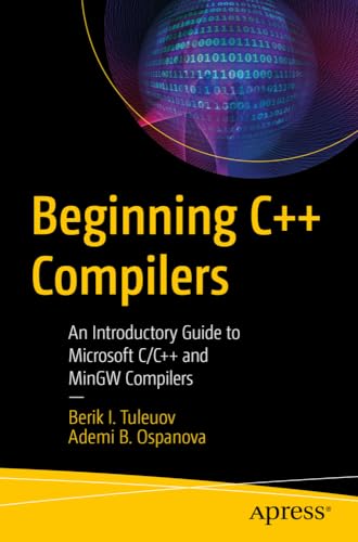 Beginning C++ Compilers An Introductory Guide to Microsoft C/C++ and MinGW Comp [Paperback]