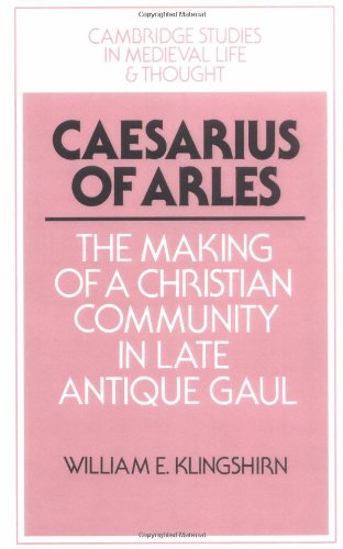 Caesarius of Arles The Making of a Christian Community in Late Antique Gaul [Paperback]
