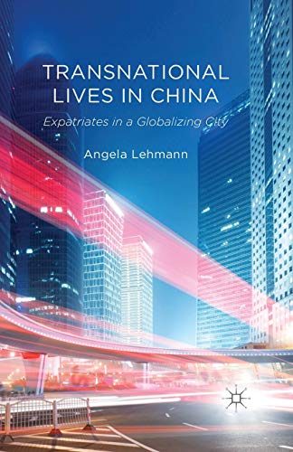 Transnational Lives in China Expatriates in a Globalizing City [Paperback]