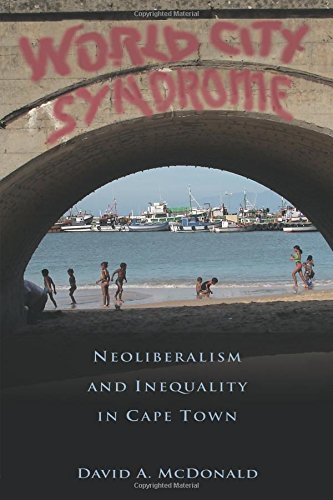 World City Syndrome Neoliberalism and Inequality in Cape Town [Paperback]