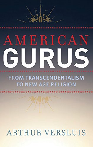 American Gurus From Transcendentalism to New Age Religion [Hardcover]