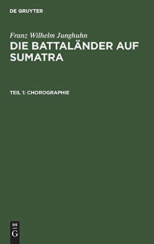 Chorographie  Mit zehn Tafeln, aus Die Battalnder auf Sumatra, Theil 1 [Hardcover]