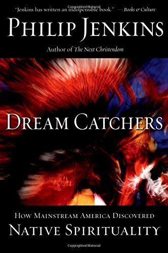Dream Catchers How Mainstream America Discovered Native Spirituality [Paperback]