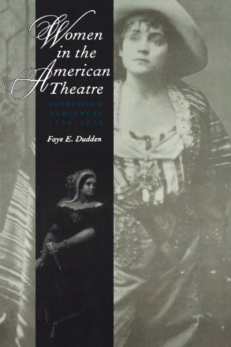 Women in the American Theatre Actresses and Audiences, 1790-1870 [Paperback]