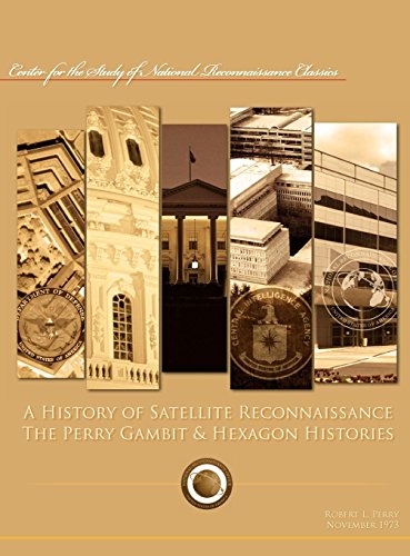 A History Of Satellite Reconnaissance The Perry Gambit & Hexagon Histories [Hardcover]