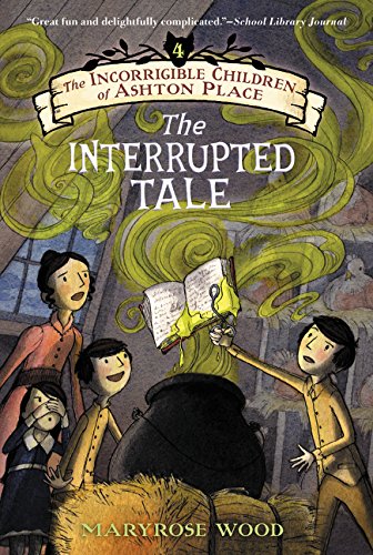 The Incorrigible Children of Ashton Place Book IV The Interrupted Tale [Paperback]