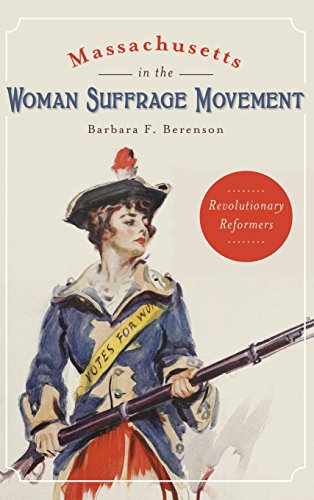 Massachusetts in the Woman Suffrage Movement  Revolutionary Reformers [Hardcover]