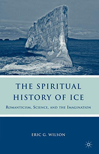 The Spiritual History of Ice Romanticism, Science and the Imagination [Paperback]