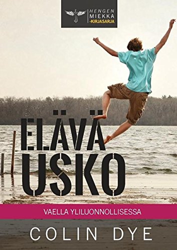 Elava Usko Vaella Yliluonnollisessa (hengen Miekka) (finnish Edition) [Paperback]