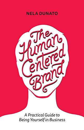Human Centered Brand  A Practical Guide to Being Yourself in Business [Paperback]