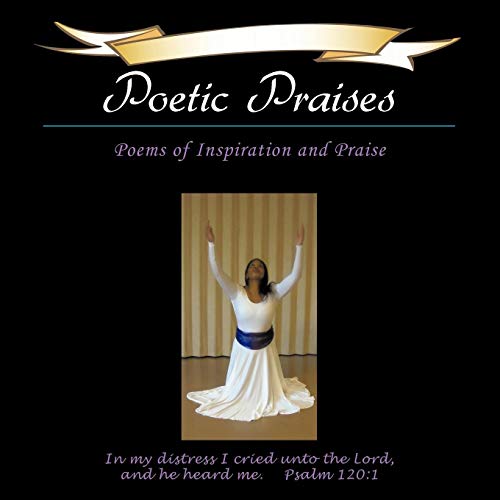 Poetic Praises  Poems of Inspiration and Praise [Paperback]