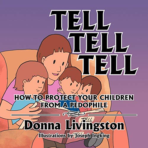 Tell Tell Tell How To Protect Your Children From A Pedophile [Paperback]