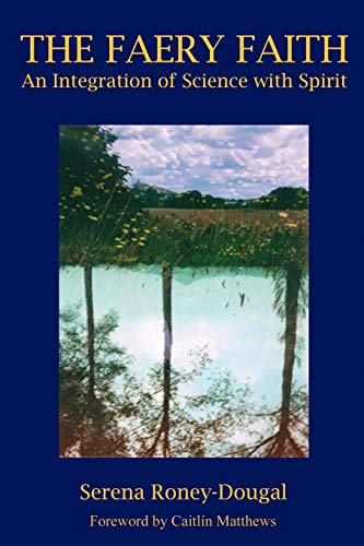 The Faery Faith An Integration of Science with Spirit [Paperback]