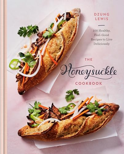 The Honeysuckle Cookbook 100 Healthy, Feel-Good Recipes to Live Deliciously [Hardcover]