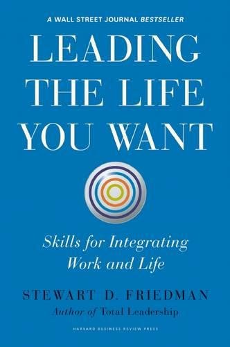 Leading The Life You Want Skills For Integrating Work And Life [Hardcover]
