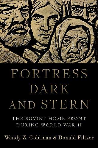 Fortress Dark and Stern The Soviet Home Front during World War II [Hardcover]