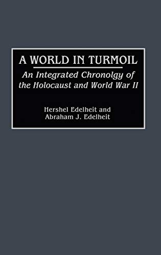 A World in Turmoil An Integrated Chronology of the Holocaust and World War II [Hardcover]