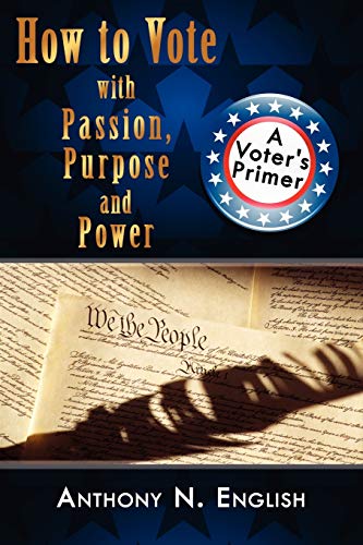 How to Vote with Passion Purpose and Power  A Voter's Primer [Paperback]