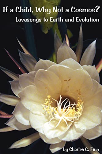 If a Child Why Not a Cosmos  Lovesongs to Earth and Evolution [Paperback]