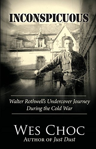 Inconspicuous Walter Rothwell's Undercover Journey During The Cold War [Paperback]