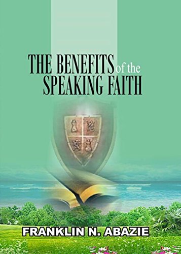 The Benefit Of The Speaking Faith Power Of The Spoken Word Through Faith [Paperback]
