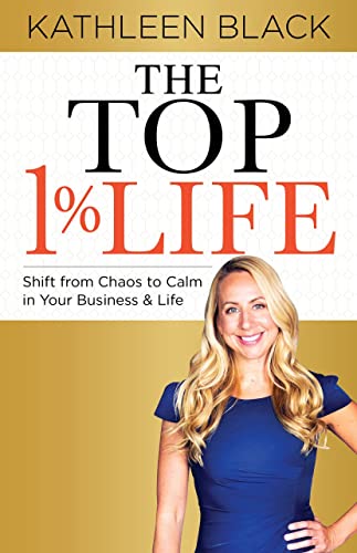 The Top 1% Life Shift from Chaos to Calm in Your Business &amp Life [Paperback]