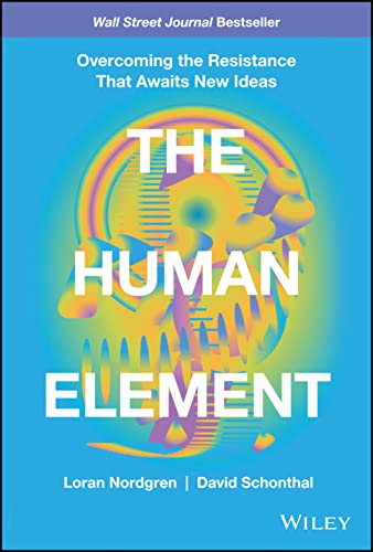 The Human Element Overcoming the Resistance That Awaits New Ideas [Hardcover]