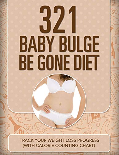 321 Baby Bulge Be Gone Diet Track Your Weight Loss Progress (with Calorie Count [Paperback]