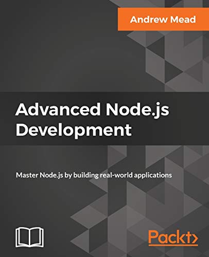 Advanced Node. js Development  Master Node. js by Building Real-World Applicati [Paperback]