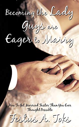 Becoming the Lady Guys Are Eager to Marry  How to Get Married Faster Than You E [Paperback]