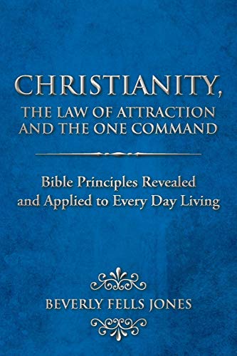 Christianity, The Law Of Attraction And The One Command Bible Principles Reveal [Paperback]
