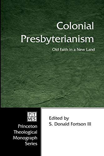 Colonial Presbyterianism Old Faith In A New Land (princeton Theological Monogra [Paperback]