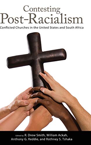 Contesting Post-Racialism Conflicted Churches In The United States And South Af [Hardcover]