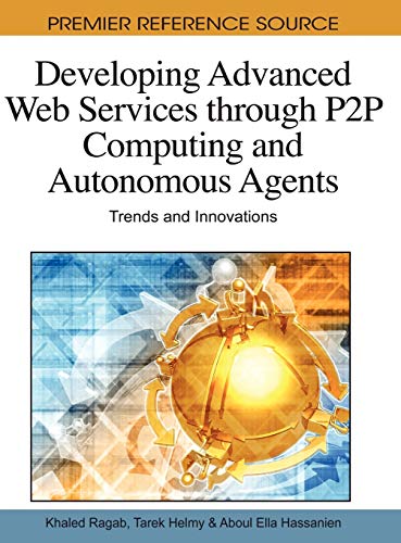 Developing Advanced Web Services through P2P Computing and Autonomous Agents Tr [Hardcover]