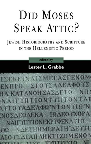 Did Moses Speak Attic Jewish Historiography and Scripture in the Hellenistic P [Hardcover]